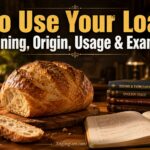 To Use Your Loaf  Meaning